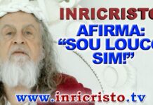 INRI CRISTO afirma: “SOU LOUCO SIM!”
