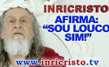 INRI CRISTO afirma: “SOU LOUCO SIM!”
